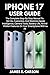 IPHONE 17 USER GUIDE: The C...