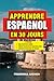 APPRENDRE ESPAGNOL EN 30 JO...