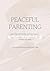 Peaceful Parenting Guide: H...