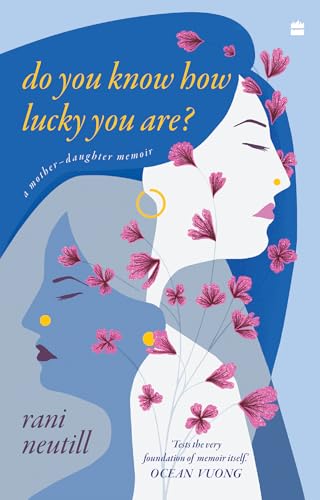 DO YOU KNOW HOW LUCKY YOU ARE?: A MOTHER-DAUGHTER MEMOIR (Kindle Edition)