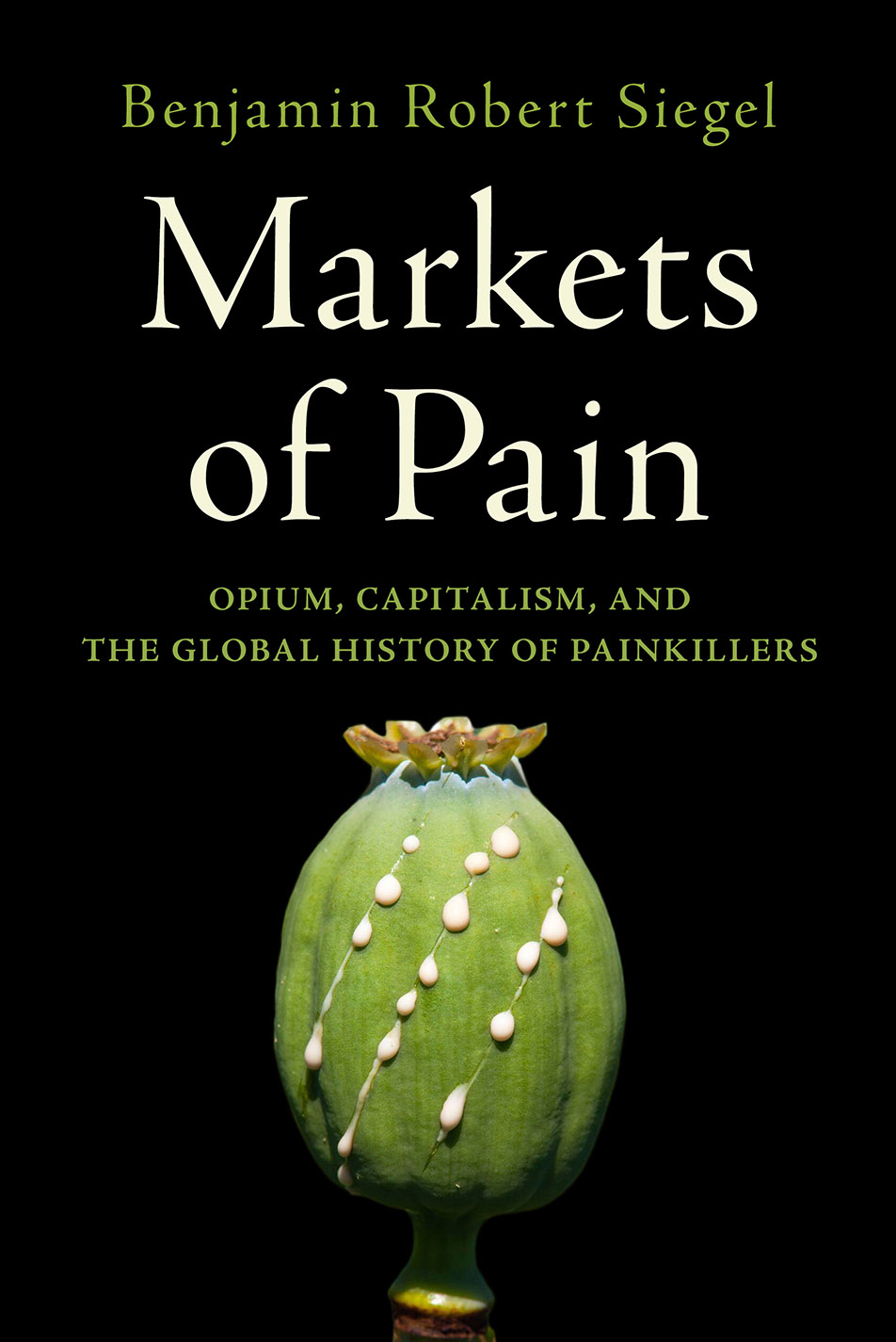 Markets of Pain: Opium, Capitalism, and the Global History of Painkillers