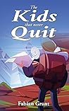 The Kids That Never Quit by Fabian Grant