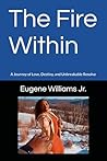 The Fire Within: A Journey of Love, Destiny, and Unbreakable Resolve The Fire Within: A Journey of Love, Destiny, and Unbreakable Resolve