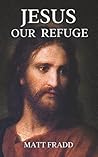 Jesus Our Refuge by Matt Fradd