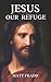 Jesus Our Refuge