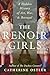 The Renoir Girls: A Hidden History of Art, War & Betrayal