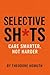 Selective Shits: Care Smart...