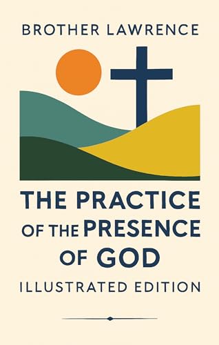 The Practice of the Presence of God – Illustrated Edition with Scripture Readings (Kindle Edition)
