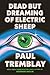 Dead but Dreaming of Electric Sheep by Paul Tremblay
