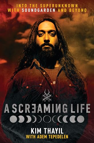 A Screaming Life: Into the Superunknown with Soundgarden and Beyond (Hardcover)