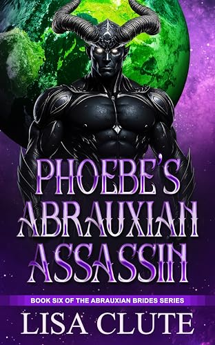 Phoebe's Abrauxian Assassin: Book Six of the Abrauxian Brides Series (Kindle Edition)