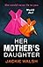 Her Mother's Daughter: An absolutely gripping psychological thriller with a killer twist