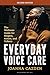 Everyday Voice Care: The Wellness Guide for Singers, Actors, and Talkers (National Association of Teachers of Singing Books)