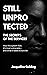 Still Unprotected: The Secrets of the Services: How the System Fails its Most Vulnerable – and What It Takes to Survive