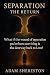 Separation : The Return