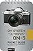 OM System "Olympus" OM-3: Pocket Guide: Buttons, Dials, Settings, Modes, and Shooting Tips (Pocket Guide Series for Photographers)