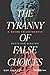 The Tyranny of False Choice...