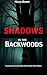 Shadows in the Backwoods: T...