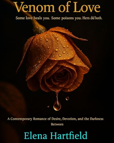Venom of Love : A Contemporary Romance of Desire, Devotion, and the Darkness Between (Kindle Edition)