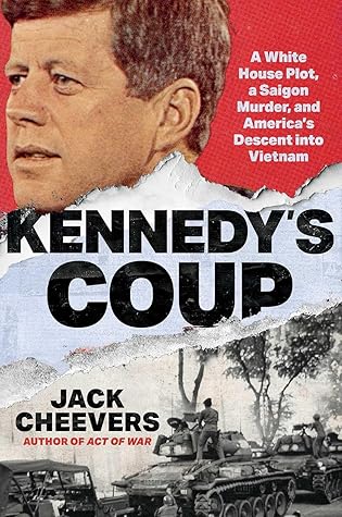 Kennedy's Coup: A White House Plot, a Saigon Murder, and America's Descent into Vietnam