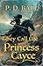 They Call Me Princess Cayce by p d ball