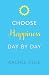 Choose Happiness Day By Day