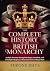 THE COMPLETE HISTORY OF THE BRITISH MONARCHY: An Epic Journey through the Sagas, Scandals, and Triumphs Shaping a Thousand Years of Royal Rule
