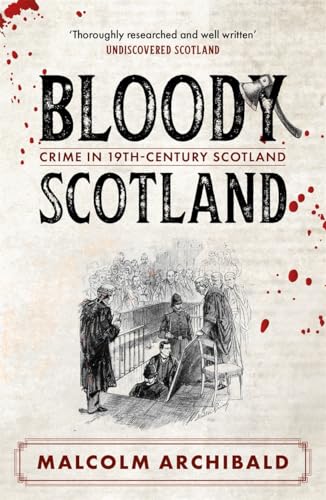 Bloody Scotland: Crimes that Shaped 19th-Century Scotland (Paperback)