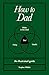 How to Dad: An Illustrated ...