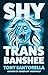 Shy Trans Banshee: The Supe...