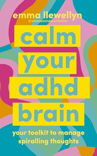 Calm Your ADHD Brain: Your toolkit to manage spiralling thoughts (Paperback)