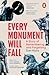 Every Monument Will Fall: A Story of Remembering and Forgetting
