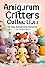 Amigurumi Critters Collecti...