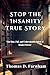 Stop The Insanity True Story by Thomas D. Farnham