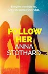 Follow Her by Anna Stothard