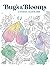 Bugs & Blooms: A Botanical Coloring Book: A World Of Flowers and Insects for Teens and Adults