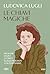 Le chiavi magiche: Indagine di una lettrice su Elsa Morante e i suoi romanzi (Italian Edition)