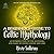 A Beginner's Guide to Celtic Mythology: An Introduction to the Mysteries and Magic of Celtic Legend and Lore