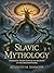 SLAVIC MYTHOLOGY: Unearthin...