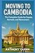 Moving to Cambodia – The Complete Guide for Expats, Nomads, and Newcomers