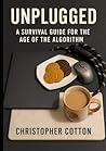 Unplugged: A Survival Guide for the Age of the Algorithm