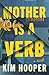 Mother Is a Verb: A Novel