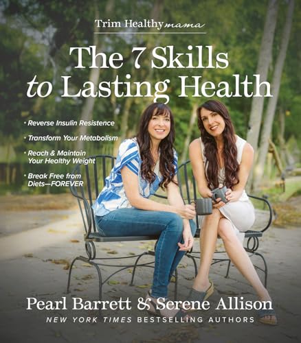 The 7 Skills to Lasting Health: A Guide to Maintaining a Healthy Weight, Reversing Insulin Resistance, and Ditching Diets Forever (Paperback)