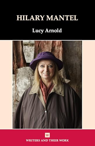 Hilary Mantel (Writers and Their Work)