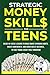 Strategic Money Skills for Teens by Dee Justis