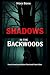 Shadows in the Backwoods: T...
