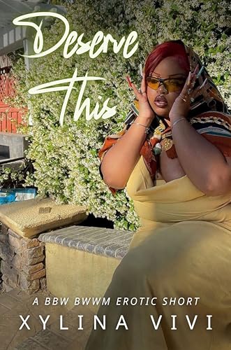 Deserve This: A BBW BWWM Erotic Short (Kindle Edition)