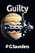 Guilty by P G Saunders