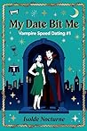 My Date Bit Me by Isolde Nocturne