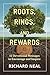 Roots, Rings, and Rewards by Richard Neal
